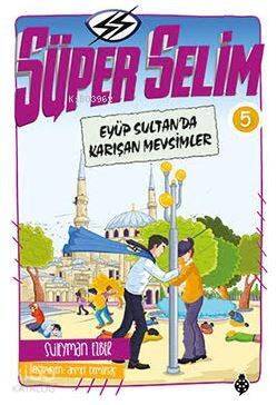 Süper Selim 5; Eyüp Sultan'da Karışan Mevsimler - 1