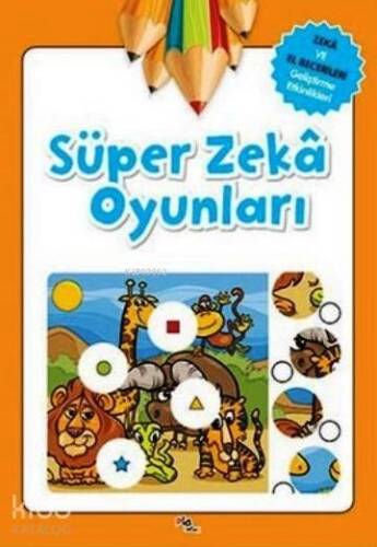 Süper Zeka Oyunları; Zeka ve El Becerileri Geliştirme Etkinlikleri - 1