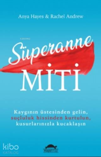 Süperanne Miti;Kaygının Üstesinden Gelin, Suçluluk Hissinden Kurtulun, Kusurlarınızla Kucaklaşın - 1