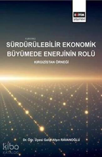 Sürdürülebilirlik Ekonomik Büyümede Enerjinin Rolü - Kırgızistan Örneği - 1