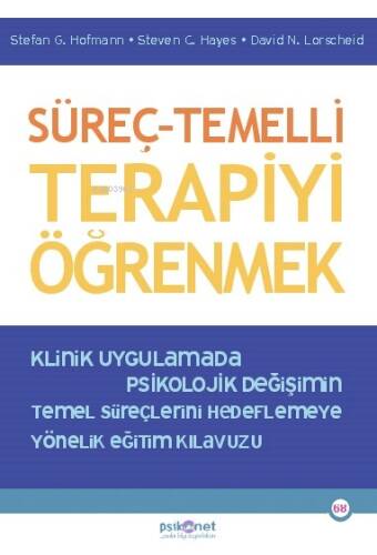 Süreç – Temelli Terapiyi Öğrenmek;Klinik Uygulamada Psikolojik Değişimin Temel Süreçlerini Hedeflemeye Yönelik Eğitim Kılavuzu - 1