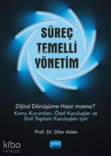 Süreç Temelli Yönetim;Dijital Dönüşüme Hazır mısınız? (Kamu Kurumları, Özel Kuruluşlar ve Sivil Toplum Kuruluşları İçin) - 1