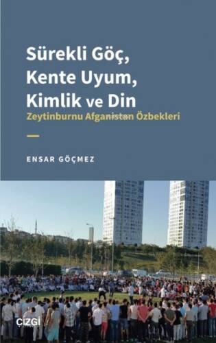 Sürekli Göç, Kente Uyum, Kimlik ve Din - Zeytinburnu Afganistan Özbekleri - 1