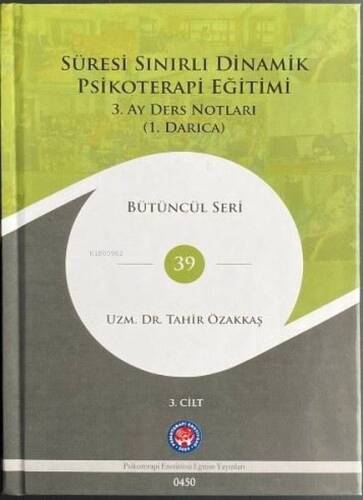 Süresi Sınırlı Dinamik Psikoterapi Eğitimi 3.Cilt - 3. Ay Ders Notları (1. Darıca) Bütüncül Seri 39 - 1