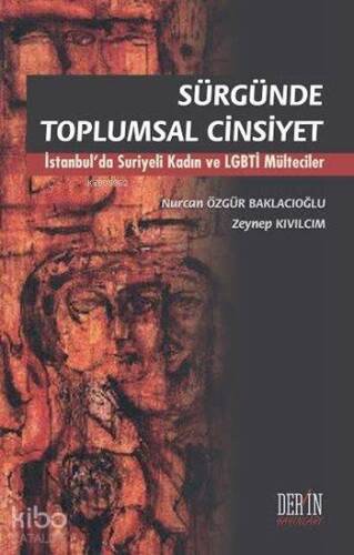 Sürgünde Toplumsal Cinsiyet; İstanbul'da Suriyeli Kadın ve LGBTİ Mülteciler - 1