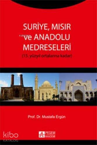 Suriye, Mısır ve Anadolu Medreseleri; 15. Yüzyıl Ortalarına Kadar - 1