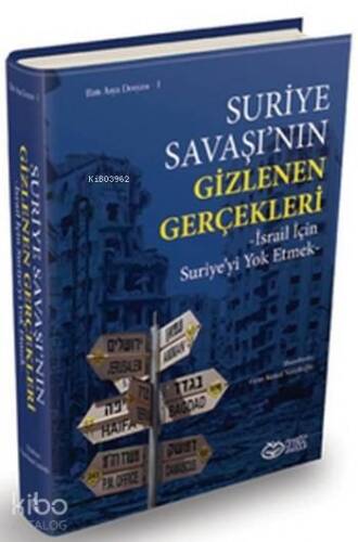 Suriye Savaşı'nın Gizlenen Gerçekleri; İsrail için Suriye'yi Yok Etmek - 1