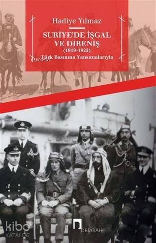 Suriye'de İşgal ve Direniş (1919 - 1922); Türk Basınına Yansımalarıyla - 1