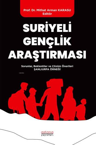 Suriyeli Gençlik Araştırması - Sorunlar, Beklentiler ve Çözüm Önerileri: Şanlıurfa Örneği - 1