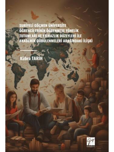 Suriyeli Göçmen Üniversite Öğrencilerinin Öğrenmeye Yönelik Tutumlari Ve Yılmazlık Düzeyleri İle Akademik Güdülenmeleri Arasındaki İlişki - 1