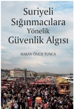 Suriyeli Sığınmacılara Yönelik Güvenlik Algısı - 1