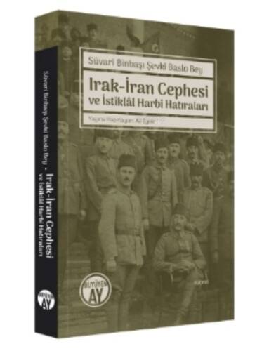 Süvari Binbaşı Şevki Baslo Bey ;Irak-İran Cephesi Ve İstiklâl Harbi Hatıraları - 1