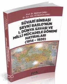 Süvari Binbaşı Şevki Baslo'nun 1 Dünya Savaşı ve Milli Mücadele Dönemi Hatıraları (1914 – 1920) - 1