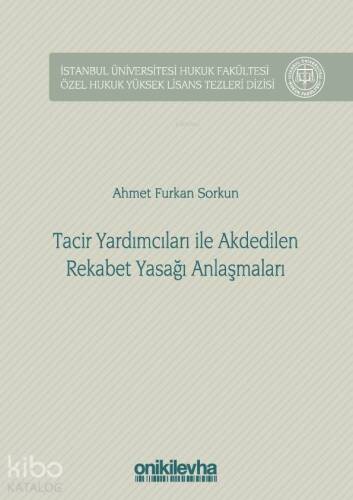 Tacir Yardımcıları ile Akdedilen Rekabet Yasağı Anlaşmaları; İstanbul Üniversitesi Hukuk Fakültesi Özel Hukuk Yüksek Lisans Tezleri Dizisi No: 31 - 1