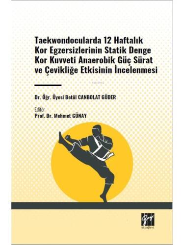 Taekwondocularda 12 Haftalık Kor Egzersizlerinin Statik Denge Kor Kuvveti Anaerobik Güç Sürat ve Çevikliğe Etkisinin İncelenmesi - 1