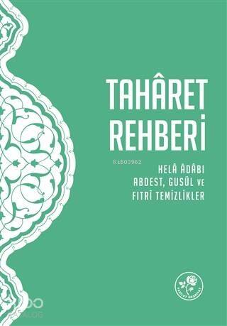 Taharet Rehberi; Hela Adabı, Abdest, Gusül ve Fıtri Temizlikler - 1