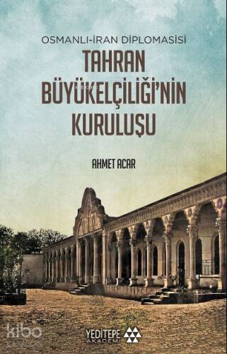 Tahran Büyükelçiliği'nin Kuruluşu;Osmanlı - İran Diplomasisi - 1