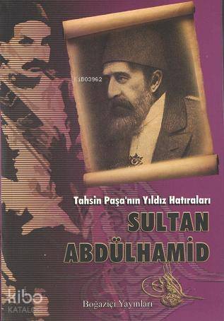 Tahsin Paşa'nın Yıldız Hatıraları Sultan Abdülhamid - 1