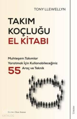 Takım Koçluğu El Kitabı ;Muhteşem Takımlar Yaratmak İçin Kullanabileceğiniz 55 Araç ve Teknik - 1