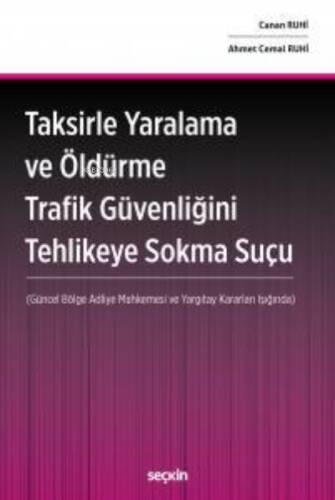 Taksirle Yaralama Ve Öldürme Trafik Güvenliğini Tehlikeye Sokma Suçu;(Güncel Bölge Adliye Mahkemesi ve Yargıtay Kararları Işığında) - 1