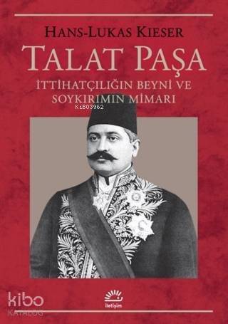 Talat Paşa; İttihatçılığın Beyni ve Soykırımın Mimarı - 1