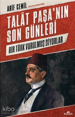 Talat Paşa'nın Son Günleri; Bir Türk Vurulmuş Diyorlar - 1