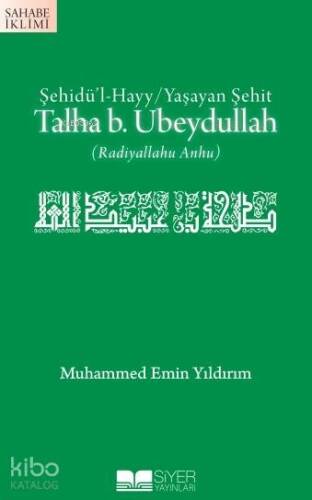 Talha B Ubeydullah; Şehidül Hayy Yaşayan Şehit - 1