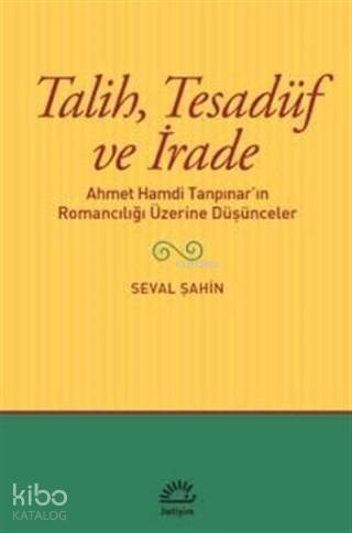 Talih Tesadüf ve İrade; Ahmet Hamdi Tanpınar'ın Romancılığı Üzerine Düşünceler - 1