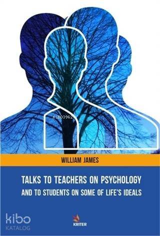 Talks To Teachers On Psychology: And To Students On Some Of Life's Ideals - 1