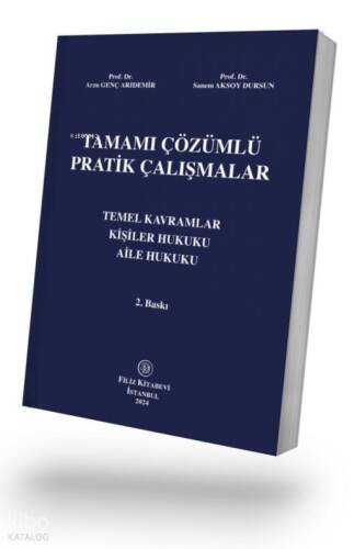 Tamamı Çözümlü Pratik Çalışmalar;Temel Kavramlar, Kişiler Hukuku, Aile Hukuku - 1