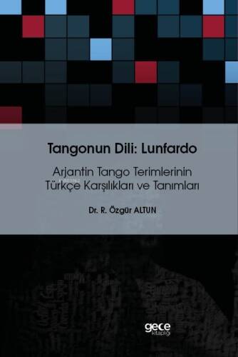 Tangonun Dili : Lunfardo;Arjantin Tango Terimlerinin Türkçe Karşılıkları Ve Tanımları - 1