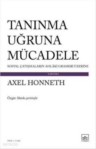 Tanınma Uğruna Mücadele; Sosyal Çatışmaların Ahlaki Grameri Üzerine - 1