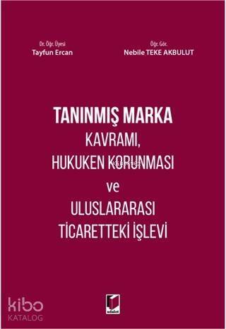 Tanınmış Marka Kavramı, Hukuken Korunması ve Uluslararası Ticaretteki İşlevi - 1