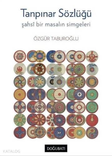 Tanpınar Sözlüğü; Şahsi Bir Masalın Simgeleri - 1