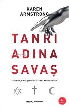 Tanrı Adına Savaş; Yahudilik Hıristiyanlık ve İslam da Köktendincilik - 1