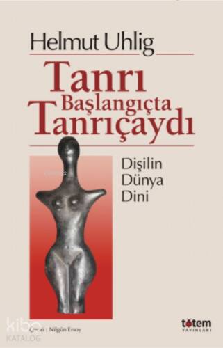 Tanrı Başlangıçta Kadındı ;Dişilin Dünya Dini - 1