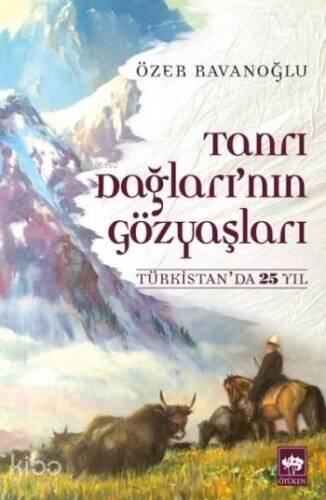 Tanrı Dağları'nın Gözyaşları; Türkistan'da 25 Yıl - 1