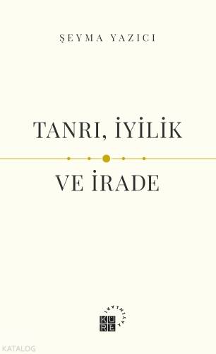 Tanrı, İyilik ve İrade - 1