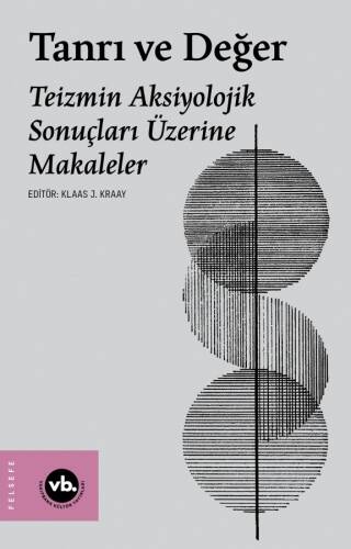 Tanrı Ve Değer ;Teizmin Aksiyolojik Sonuçları Üzerine Makaleler - 1