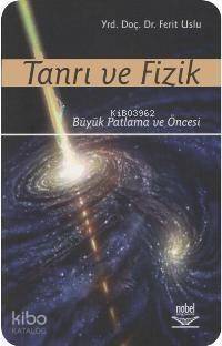 Tanrı ve Fizik; Büyük Patlama ve Öncesi - 1