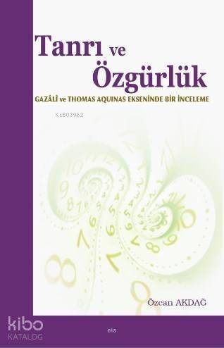 Tanrı ve Özgürlük; Gazali ve Thomas Aquinas Ekseninde Bir İnceleme - 1