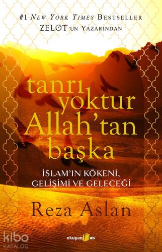 Tanrı Yoktur Allah'tan Başka; İslam'ın Kökeni, Gelişimi ve Geleceği - 1