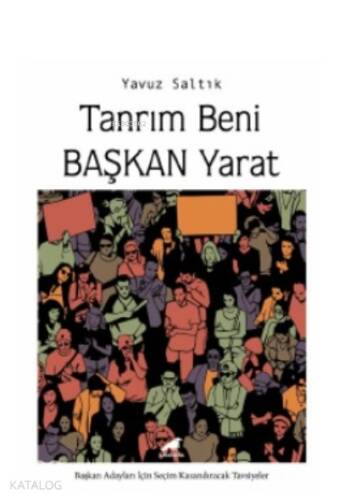 Tanrım Beni Başkan Yarat;Başkan Adayları İçin Seçim Kazandıracak Tavsiyeler - 1