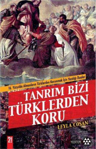 Tanrım Bizi Türklerden Koru;16 Yüzyılda Almanların Türklerden Korunmak İçin Yazdığı Dualar - 1