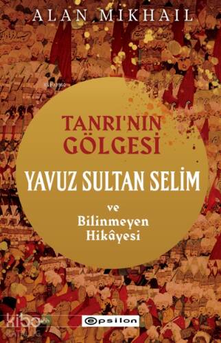 Tanrı’nın Gölgesi Yavuz Sultan Selim ve Bilinmeyen Hikâyesi - 1