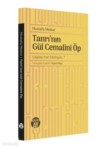 Tanrı'nın Gül Cemalini Öp; Çağdaş İran Edebiyatı - 1