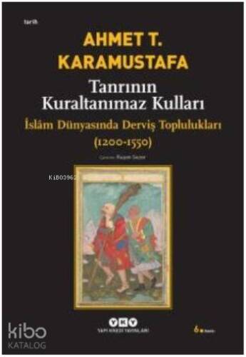 Tanrının Kuraltanımaz Kulları; İslâm Dünyasında Derviş Toplulukları (1200-1550) - 1