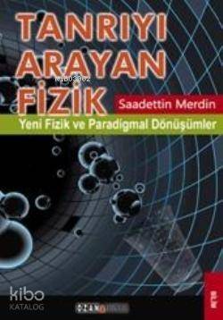 Tanrıyı Arayan Fizik; Yeni Fizik ve Paradigmal Dönüşümler - 1