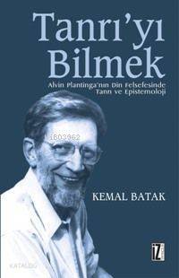 Tanrı'yı Bilmek; Alvin Plantinga'nın Din Felsefesinde Tanrı ve Epistemoloji - 1