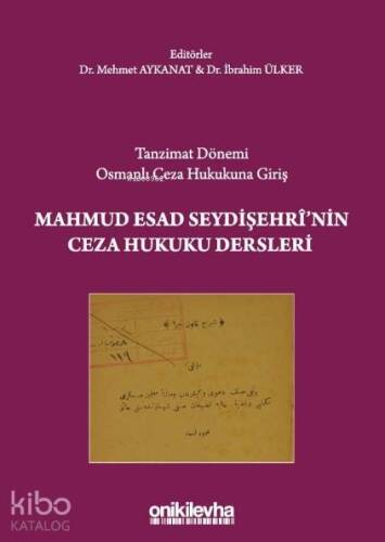 Tanzimat Dönemi Osmanlı Ceza Hukukuna Giriş Mahmud Esad Seydişehri'nin Ceza Hukuku Dersleri - 1